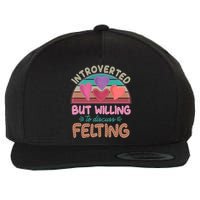 Funny Introverted But Willing To Discuss Felting Wool Snapback Cap