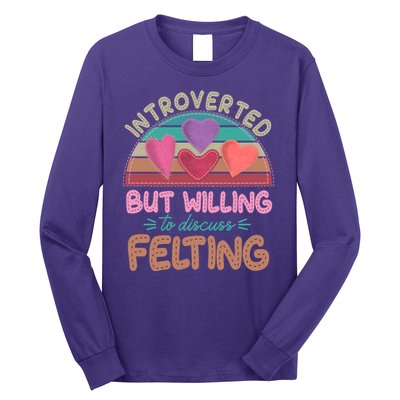 Funny Introverted But Willing To Discuss Felting Long Sleeve Shirt