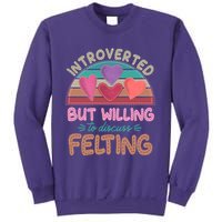Funny Introverted But Willing To Discuss Felting Sweatshirt