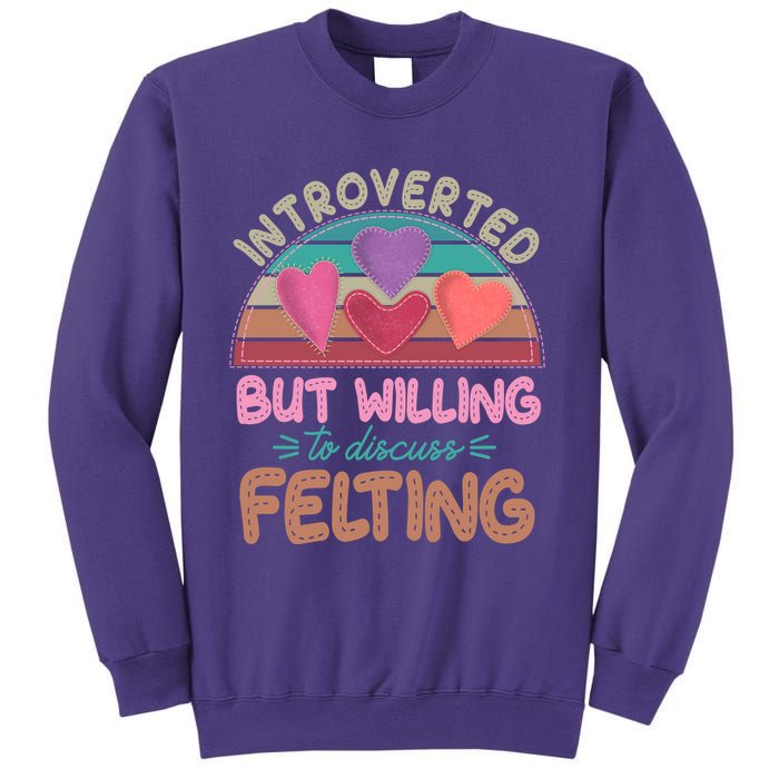 Funny Introverted But Willing To Discuss Felting Sweatshirt