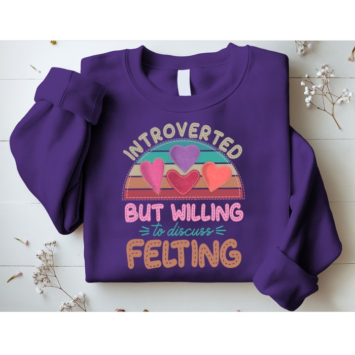 Funny Introverted But Willing To Discuss Felting Sweatshirt