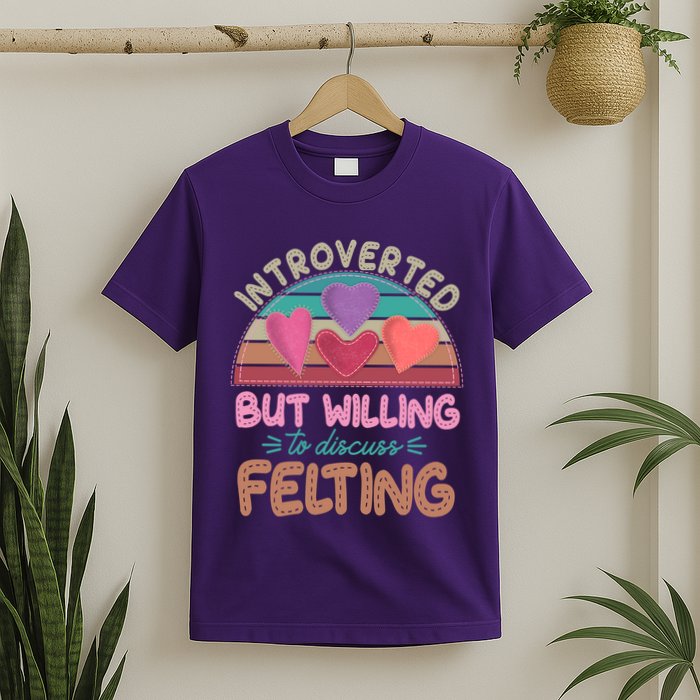 Funny Introverted But Willing To Discuss Felting T-Shirt