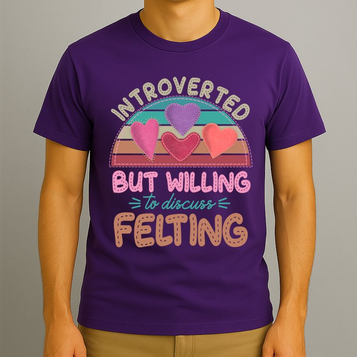 Funny Introverted But Willing To Discuss Felting T-Shirt