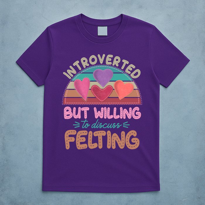Funny Introverted But Willing To Discuss Felting T-Shirt