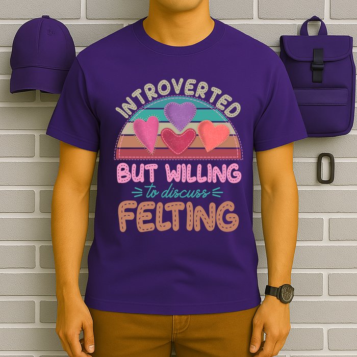 Funny Introverted But Willing To Discuss Felting T-Shirt