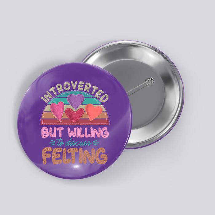 Funny Introverted But Willing To Discuss Felting Button