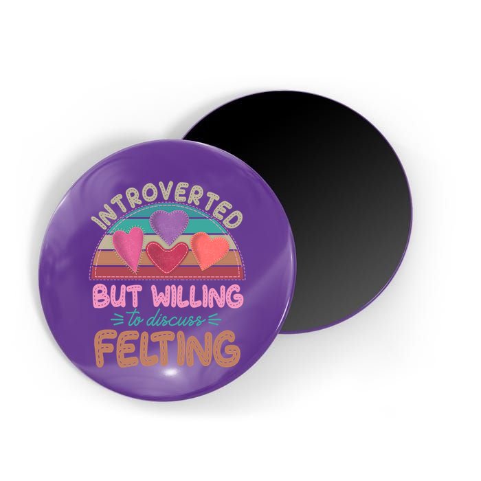 Funny Introverted But Willing To Discuss Felting Magnet