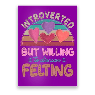 Funny Introverted But Willing To Discuss Felting Poster