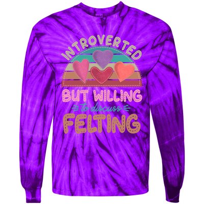 Funny Introverted But Willing To Discuss Felting Tie-Dye Long Sleeve Shirt