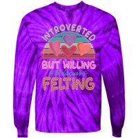 Funny Introverted But Willing To Discuss Felting Tie-Dye Long Sleeve Shirt