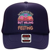 Funny Introverted But Willing To Discuss Felting Trucker Hat