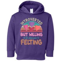 Funny Introverted But Willing To Discuss Felting Toddler Hoodie