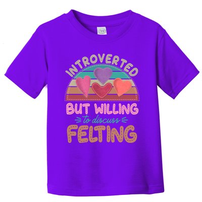 Funny Introverted But Willing To Discuss Felting Toddler T-Shirt