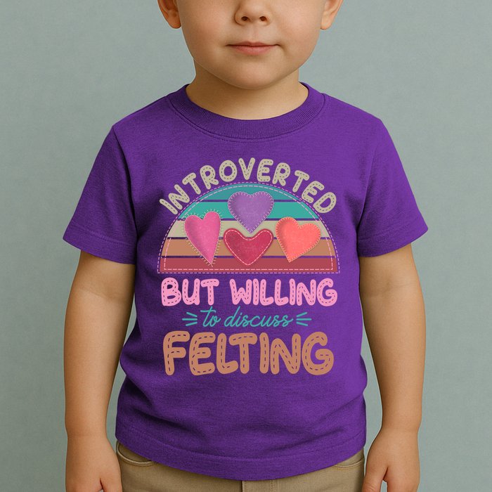 Funny Introverted But Willing To Discuss Felting Toddler T-Shirt
