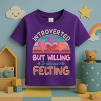 Funny Introverted But Willing To Discuss Felting Toddler T-Shirt