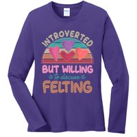 Funny Introverted But Willing To Discuss Felting Ladies Long Sleeve Shirt