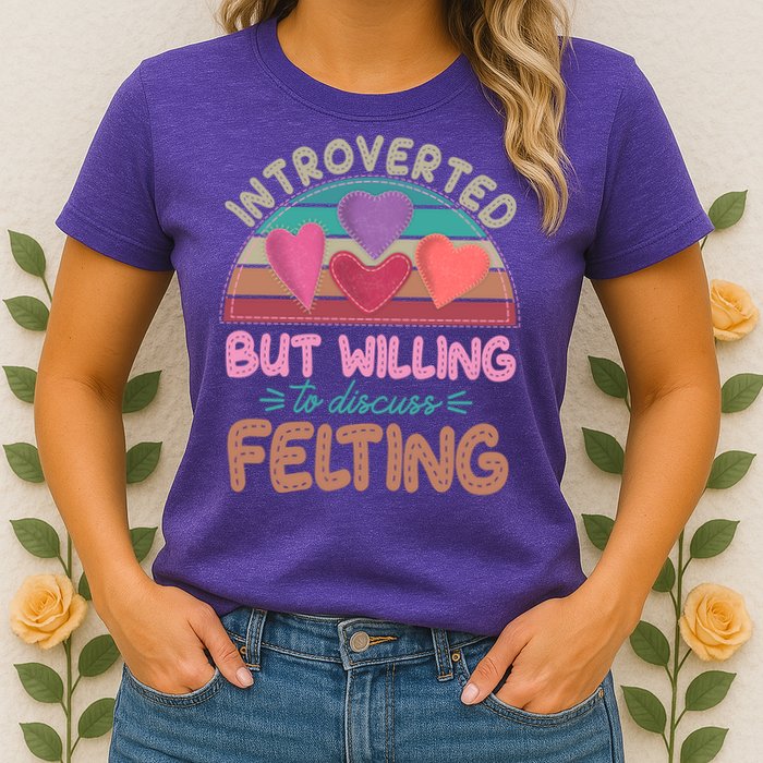 Funny Introverted But Willing To Discuss Felting Women's T-Shirt