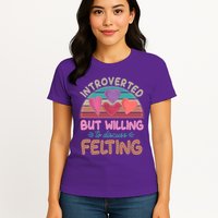 Funny Introverted But Willing To Discuss Felting Women's T-Shirt