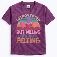 Funny Introverted But Willing To Discuss Felting Kids Tie-Dye T-Shirt