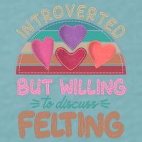 Funny Introverted But Willing To Discuss Felting Sueded Cloud Jersey T-Shirt