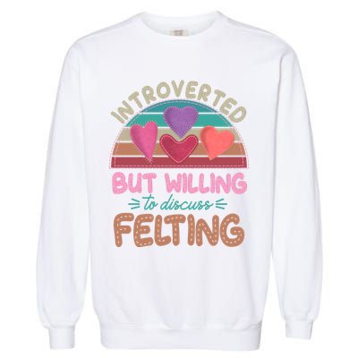 Funny Introverted But Willing To Discuss Felting Garment-Dyed Sweatshirt