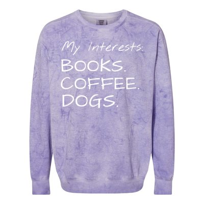 Funny Interests Books Coffee Dogs Gift Colorblast Crewneck Sweatshirt