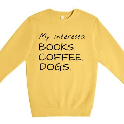 Funny Interests Books Coffee Dogs Gift Premium Crewneck Sweatshirt