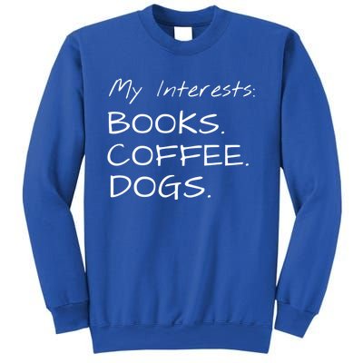 Funny Interests Books Coffee Dogs Gift Sweatshirt