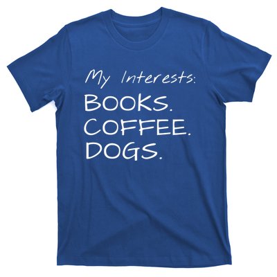 Funny Interests Books Coffee Dogs Gift T-Shirt