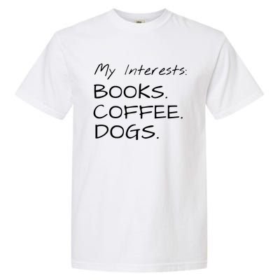 Funny Interests Books Coffee Dogs Gift Garment-Dyed Heavyweight T-Shirt