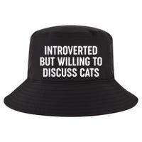 Funny Introverted But Willing To Discuss Cats Cool Comfort Performance Bucket Hat