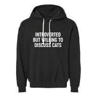 Funny Introverted But Willing To Discuss Cats Garment-Dyed Fleece Hoodie