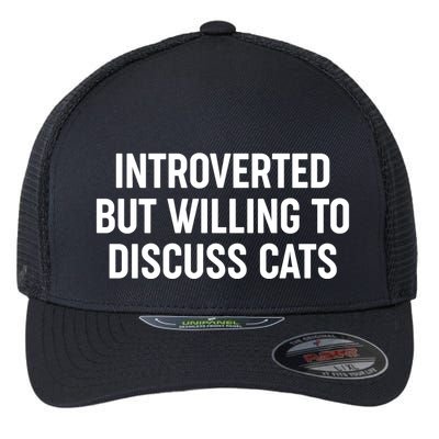 Funny Introverted But Willing To Discuss Cats Flexfit Unipanel Trucker Cap