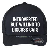 Funny Introverted But Willing To Discuss Cats Flexfit Unipanel Trucker Cap