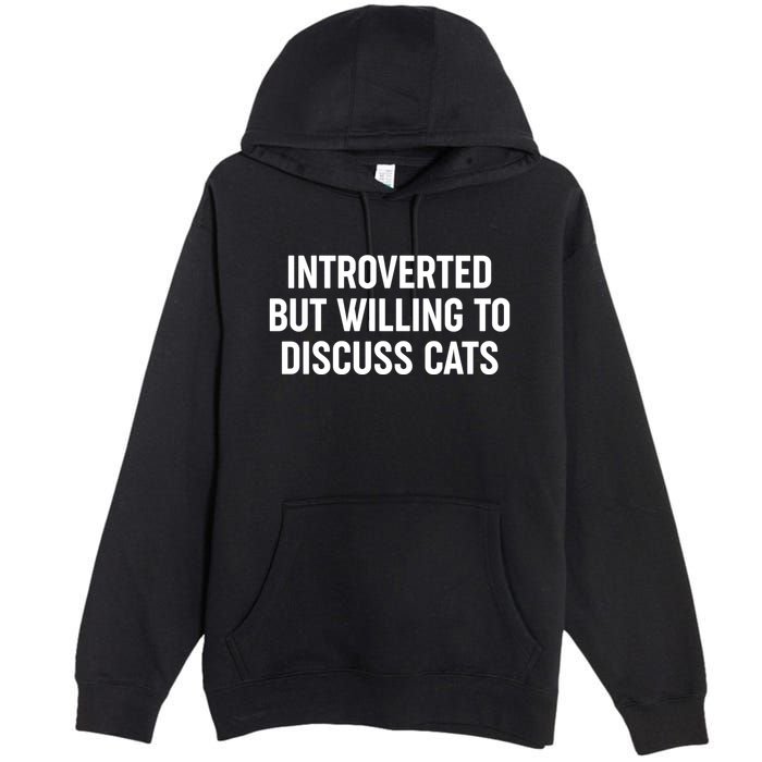 Funny Introverted But Willing To Discuss Cats Premium Pullover Hoodie