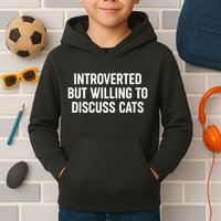 Funny Introverted But Willing To Discuss Cats Kids Hoodie