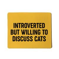 Funny Introverted But Willing To Discuss Cats Mousepad