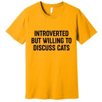 Funny Introverted But Willing To Discuss Cats Premium T-Shirt