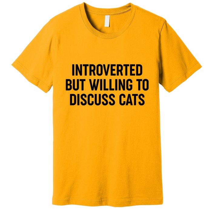 Funny Introverted But Willing To Discuss Cats Premium T-Shirt