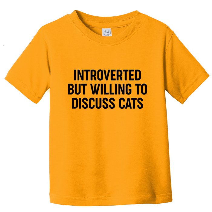 Funny Introverted But Willing To Discuss Cats Toddler T-Shirt