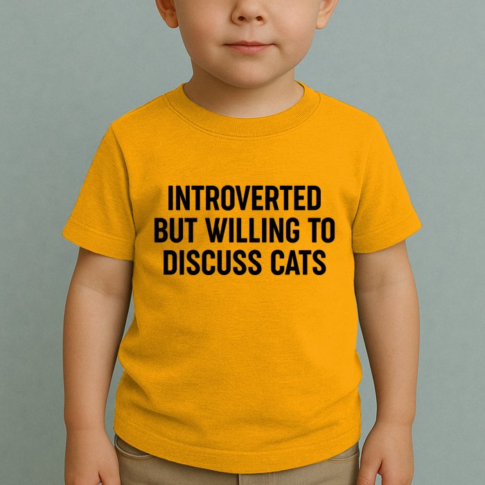 Funny Introverted But Willing To Discuss Cats Toddler T-Shirt