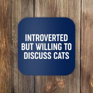 Funny Introverted But Willing To Discuss Cats Coaster