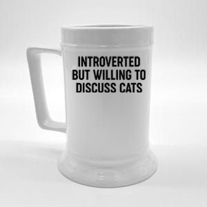 Funny Introverted But Willing To Discuss Cats Beer Stein