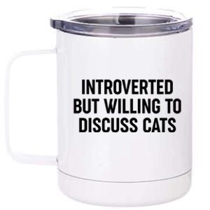 Funny Introverted But Willing To Discuss Cats 12 oz Stainless Steel Tumbler Cup