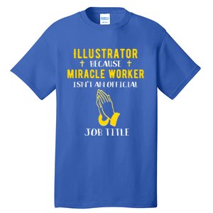 Funny Illustrator Because Miracle Worker Isn't A Job Title G Gift Tall T-Shirt