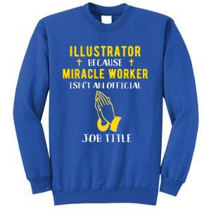 Funny Illustrator Because Miracle Worker Isn't A Job Title G Gift Tall Sweatshirt