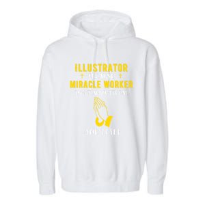 Funny Illustrator Because Miracle Worker Isn't A Job Title G Gift Garment-Dyed Fleece Hoodie