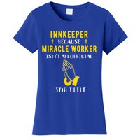 Funny Innkeeper Because Miracle Worker Isn't A Job Title Gif Gift Women's T-Shirt