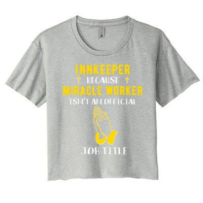 Funny Innkeeper Because Miracle Worker Isn't A Job Title Gif Gift Women's Crop Top Tee