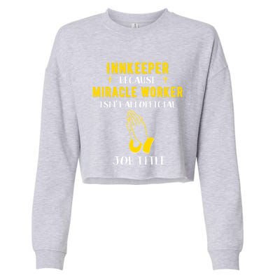 Funny Innkeeper Because Miracle Worker Isn't A Job Title Gif Gift Cropped Pullover Crew